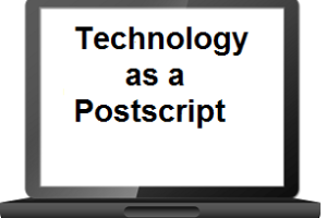 Blog Post: Technology as a Postscript